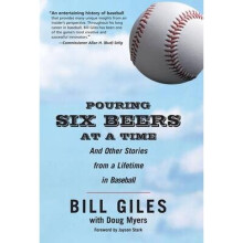 Pouring Six Beers at a Time And Other Stories from a Lifetime in Baseball