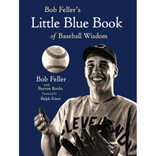 Bob Feller's Little Blue Book of Baseball Wisdom
