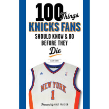 100 Things Knicks Fans Should Know  Do Before They Die 100 ThingsFans Should Know