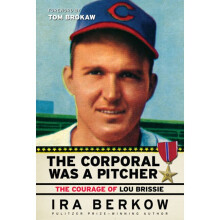 The Corporal Was a Pitcher The Courage of Lou Brissie