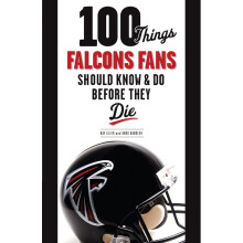 100 Things Falcons Fans Should Know Do Before They Die 100 ThingsFans Should Know