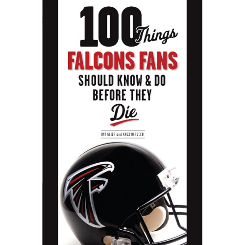 100 Things Falcons Fans Should Know  Do Before They Die 100 ThingsFans Should Know