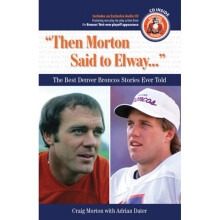 THEN MORTON SAID TO ELWAY  The Best Denver Broncos Stories Ever Told Best Sports Stories Ever Told