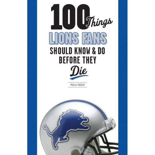 100 Things Lions Fans Should Know  Do Before They Die 100 ThingsFans Should Know