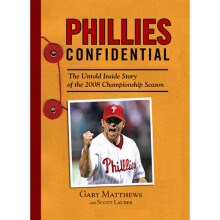 Phillies Confidential The Untold Inside Story of the 2008 Championship Season