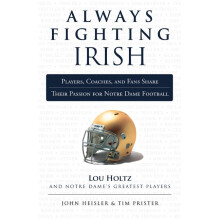 Always Fighting Irish Players, Coaches, and Fans Share Their Passion for Notre Dame Football Always A