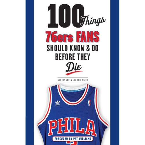 100 Things 76ers Fans Should Know  Do Before They Die 100 ThingsFans Should Know