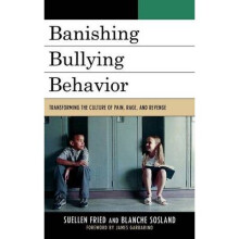 Banishing Bullying Behavior Transforming the Culture of Pain, Rage, and Revenge