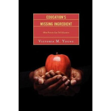 Education's Missing Ingredient What Parents Can Tell Educators