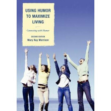 Using Humor to Maximize Living Connecting with Humor By Mary Kay Morrison published April, 2012