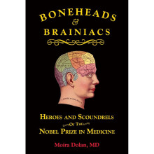 Boneheads and Brainiacs Heroes and Scoundrels of the Nobel Prize in Medicine