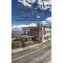 Dining With The Dead A Guide to Arizona's Haunted Restaurants and Cafes