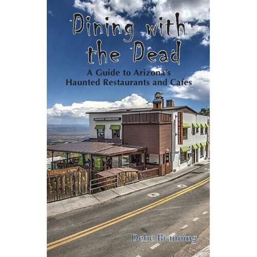 Dining With The Dead A Guide to Arizona's Haunted Restaurants and Cafes