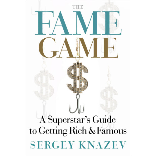 FAME GAME A Superstar's Guide to Getting Rich and Famous