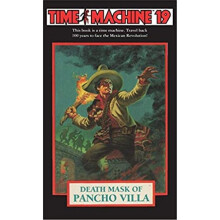 Time Machine 19 Death Mask of Pancho Villa