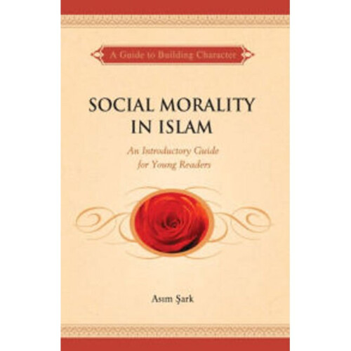 Social Morality in Islam An Introductory Guide for Young Readers