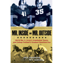 MR INSIDE AND MR OUTSIDE World War II, Army's Undefeated Teams, and College Football's Greatest Backfield Duo