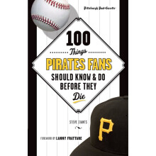 100 Things Pirates Fans Should Know Do Before They Die 100 Things Fans Should Know Do Before They Die