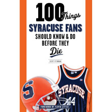 100 Things Syracuse Fans Should Know Do Before They Die 100 ThingsFans Should Know