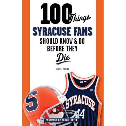 100 Things Syracuse Fans Should Know  Do Before They Die 100 ThingsFans Should Know