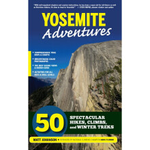 YOSEMITE ADVENTURES 50 Spectacular Hikes, Climbs, and Winter Treks