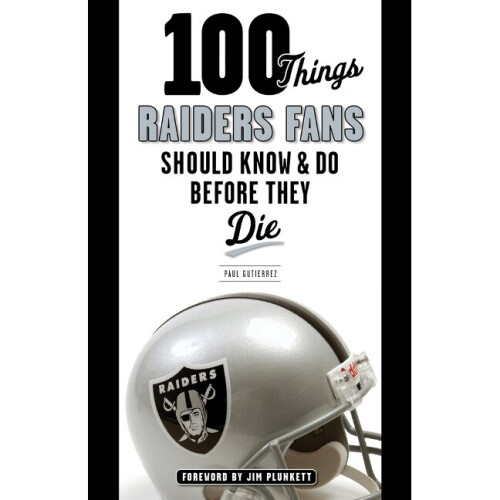100 Things Raiders Fans Should Know  Do Before They Die 100 ThingsFans Should Know