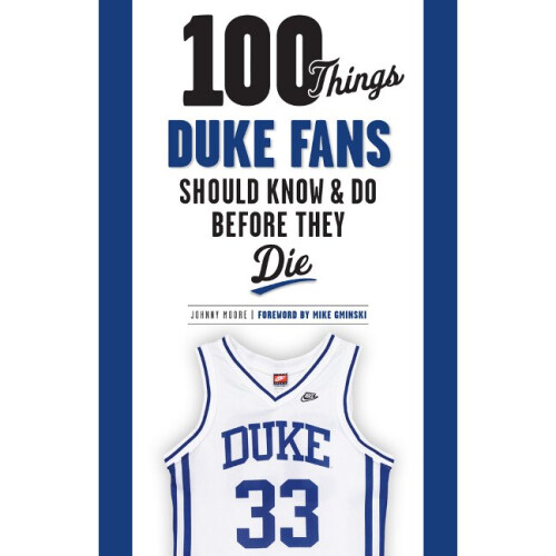100 Things Duke Fans Should Know  Do Before They Die 100 ThingsFans Should Know