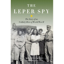 The Leper Spy The Story of an Unlikely Hero of World War II