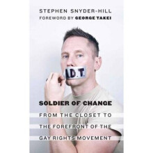 Soldier of Change From the Closet to the Forefront of the Gay Rights Movement