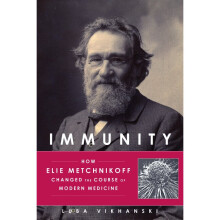 Immunity How Elie Metchnikoff Changed the Course of Modern Medicine