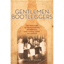 Gentlemen Bootleggers The True Story of Templeton Rye, Prohibition, and a Small Town in Cahoots