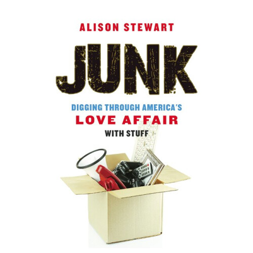 Junk Digging Through America's Love Affair with Stuff