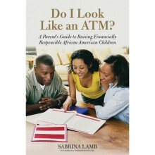 Do I Look Like an ATM A Parent's Guide to Raising Financially Responsible African American Children