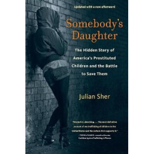 SOMEBODY S DAUGHTER The Hidden Story of America's Prostituted Children and the Battle to Save Them