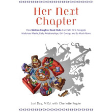 Her Next Chapter How MotherDaughter Book Clubs Can Help Girls Navigate Malicious Media, Risky Relationships, Girl Gossip, and So Much More