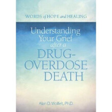 Understanding Your Grief After a DrugOverdose Death Words of Hope and Healing