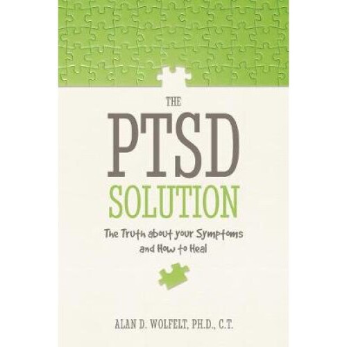 PTSD Solution The Truth about Your Symptoms and How to Heal
