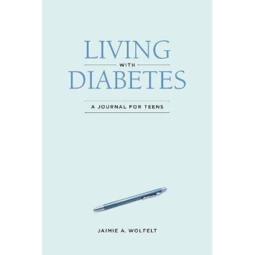 Living with Diabetes A Journal for Teens