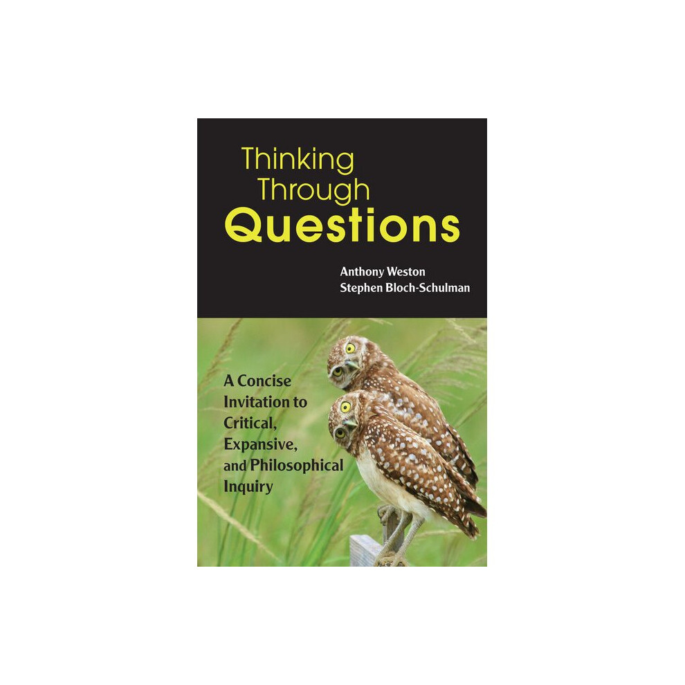 Thinking Through Questions A Concise Invitation to Critical, Expansive, and Philosophical Inquiry