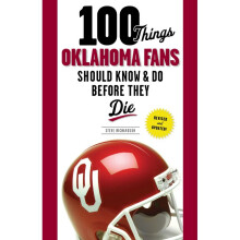 100 Things Oklahoma Fans Should Know Do Before They Die 100 Things Fans Should Know Do Before They Die