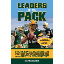 Leaders of the Pack Starr, Favre, Rodgers and Why Green Bay's Quarterback Trio Is the Best in NFL History