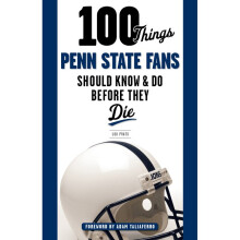 100 Things Penn State Fans Should Know Do Before They Die 100 ThingsFans Should Know