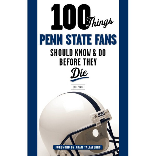 100 Things Penn State Fans Should Know  Do Before They Die 100 ThingsFans Should Know