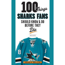 100 Things Sharks Fans Should Know and Do Before They Die 100 ThingsFans Should Know
