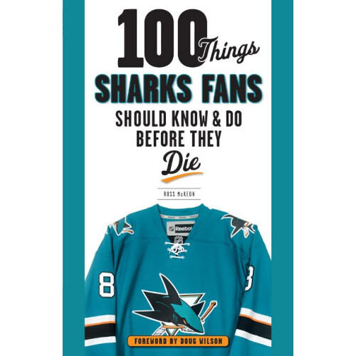 100 Things Sharks Fans Should Know and Do Before They Die 100 ThingsFans Should Know