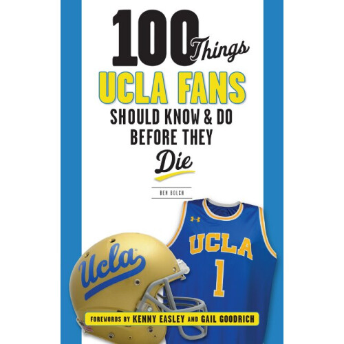 100 Things UCLA Fans Should Know & Do Before They Die