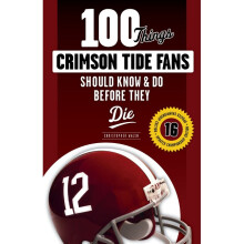 100 Things Crimson Tide Fans Should Know Do Before They Die 100 ThingsFans Should Know