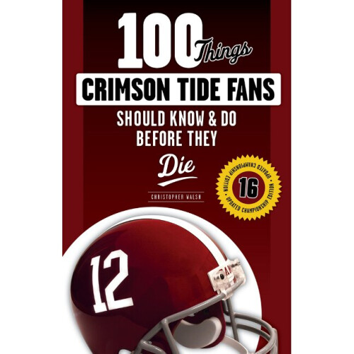 100 Things Crimson Tide Fans Should Know  Do Before They Die 100 ThingsFans Should Know