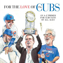 For the Love of the Cubs An AZ Primer for Cubs Fans of All Ages