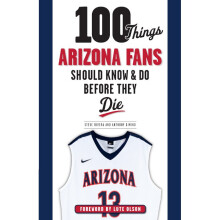 100 Things Arizona Fans Should Know Do Before They Die 100 Things Fans Should Know Do Before They Die